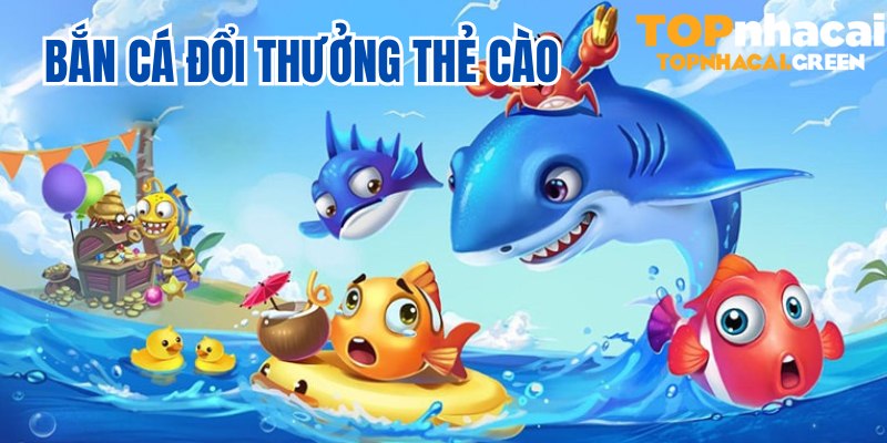 Bắn cá đổi thưởng thẻ cào