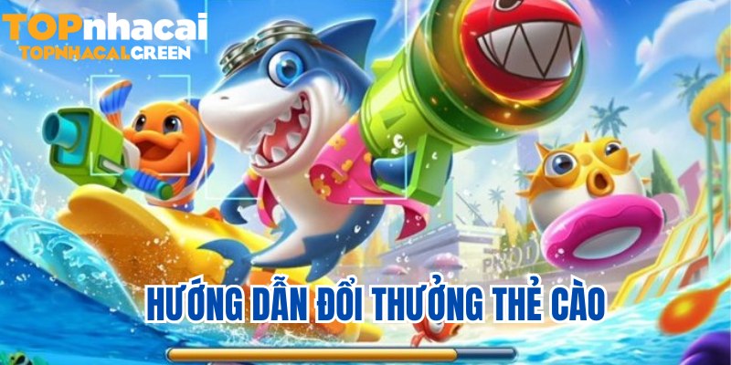 bắn cá đổi thưởng thẻ cào hướng dẫn